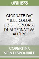 GIORNATE DAI MILLE COLORI 1-2-3 - PERCORSO DI ALTERNATIVA ALL'IRC