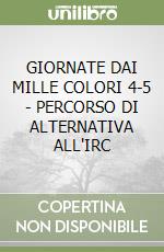 GIORNATE DAI MILLE COLORI 4-5 - PERCORSO DI ALTERNATIVA ALL'IRC