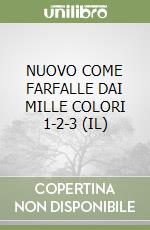 NUOVO COME FARFALLE DAI MILLE COLORI 1-2-3 (IL) libro