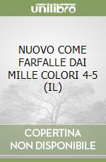 NUOVO COME FARFALLE DAI MILLE COLORI 4-5 (IL) libro