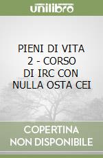PIENI DI VITA 2 - CORSO DI IRC CON NULLA OSTA CEI libro