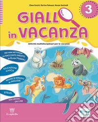 Giallo in vacanza. Attività multidisciplinari per le vacanze. Per la Scuola elementare. Con e-book. Con espansione online. Vol. 3: Con Inserto delle regole, Logicando, Narrativa: Il singhiozzo del camaleonte e The magic Easter egg libro