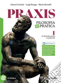 Praxis + clil philosophy. La filosofia antica e medievale. Per le Scuole superiori. Con e-book. Con espansione online. Vol. 1 libro