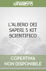 L'ALBERO DEI SAPERI 5 KIT SCIENTIFICO libro