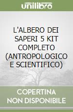 L'ALBERO DEI SAPERI 5 KIT COMPLETO (ANTROPOLOGICO E SCIENTIFICO) libro