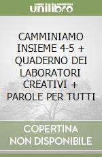 CAMMINIAMO INSIEME 4-5 + QUADERNO DEI LABORATORI CREATIVI + PAROLE PER TUTTI libro