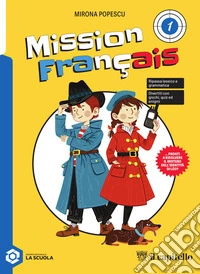 Mission Fançais. Per la Scuola media. Con espansione online. Vol. 1 libro