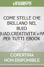 COME STELLE CHE BRILLANO NEL BUIO 4-5+QUAD.CREATIVITA'+PAROLE PER TUTTI EBOOK libro