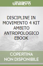 DISCIPLINE IN MOVIMENTO 4 KIT AMBITO ANTROPOLOGICO EBOOK libro