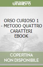 ORSO CURIOSO 1 - METODO QUATTRO CARATTERI EBOOK libro