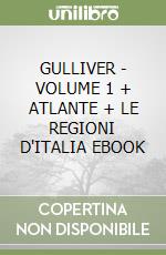 GULLIVER - VOLUME 1 + ATLANTE + LE REGIONI D'ITALIA EBOOK libro