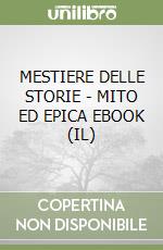MESTIERE DELLE STORIE - MITO ED EPICA EBOOK (IL) libro