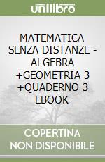 MATEMATICA SENZA DISTANZE - ALGEBRA +GEOMETRIA 3 +QUADERNO 3 EBOOK libro