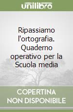 Ripassiamo l'ortografia. Quaderno operativo per la Scuola media libro