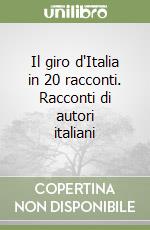 Il giro d'Italia in 20 racconti. Racconti di autori italiani libro