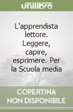 L'apprendista lettore. Leggere, capire, esprimere. Per la Scuola media libro