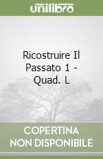 Ricostruire Il Passato 1 - Quad. L libro