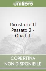Ricostruire Il Passato 2 - Quad. L libro
