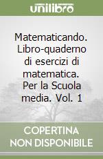 Matematicando. Libro-quaderno di esercizi di matematica. Per la Scuola media. Vol. 1 libro