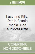 Lucy and Billy. Per la Scuola media. Con audiocassetta libro