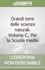 Grandi temi delle scienze naturali. Volume C. Per la Scuola media libro