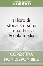 Il libro di storia. Corso di storia. Per la Scuola media libro