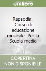 Rapsodia. Corso di educazione musicale. Per la Scuola media libro