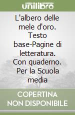 L'albero delle mele d'oro. Testo base-Pagine di letteratura. Con quaderno. Per la Scuola media libro