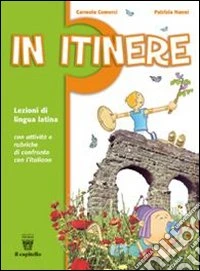 In itinere. Breve corso di lingua latina. Materiali per il docente. Per la Scuola media libro