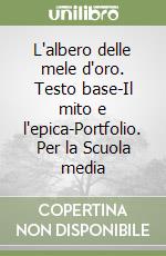 L'albero delle mele d'oro. Testo base-Il mito e l'epica-Portfolio. Per la Scuola media libro