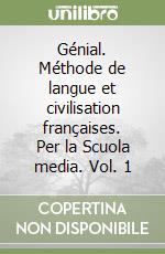 Génial. Méthode de langue et civilisation françaises. Per la Scuola media. Vol. 1 libro