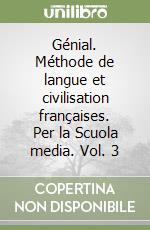 Génial. Méthode de langue et civilisation françaises. Per la Scuola media. Vol. 3 libro