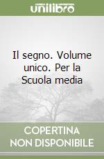 Il segno. Volume unico. Per la Scuola media libro