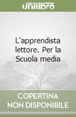 L'apprendista lettore. Per la Scuola media libro