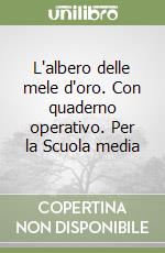 L'albero delle mele d'oro. Con quaderno operativo. Per la Scuola media libro