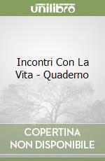 Incontri Con La Vita - Quaderno libro