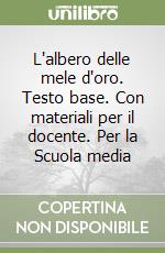 L'albero delle mele d'oro. Testo base. Con materiali per il docente. Per la Scuola media libro