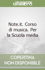 Note.it. Corso di musica. Per la Scuola media libro