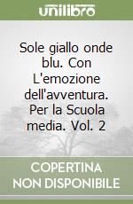 Sole giallo onde blu. Con L'emozione dell'avventura. Per la Scuola media. Vol. 2 libro