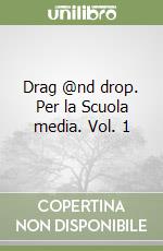 Drag @nd drop. Per la Scuola media. Vol. 1 libro