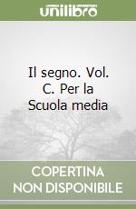 Il segno. Vol. C. Per la Scuola media libro