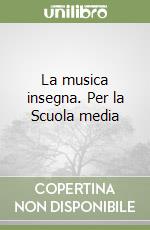 La musica insegna. Per la Scuola media libro
