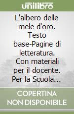 L'albero delle mele d'oro. Testo base-Pagine di letteratura. Con materiali per il docente. Per la Scuola media libro