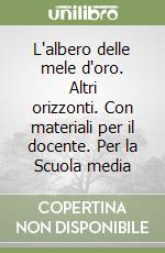 L'albero delle mele d'oro. Altri orizzonti. Con materiali per il docente. Per la Scuola media libro