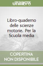 Libro-quaderno delle scienze motorie. Per la Scuola media libro