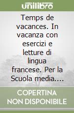 Temps de vacances. In vacanza con esercizi e letture di lingua francese. Per la Scuola media. Con CD Audio. Vol. 1 libro