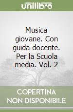 Musica giovane. Con guida docente. Per la Scuola media. Vol. 2 libro