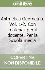 Aritmetica-Geometria. Vol. 1-2. Con materiali per il docente. Per la Scuola media libro