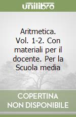 Aritmetica. Vol. 1-2. Con materiali per il docente. Per la Scuola media libro