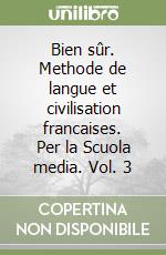 Bien sûr. Methode de langue et civilisation francaises. Per la Scuola media. Vol. 3 libro
